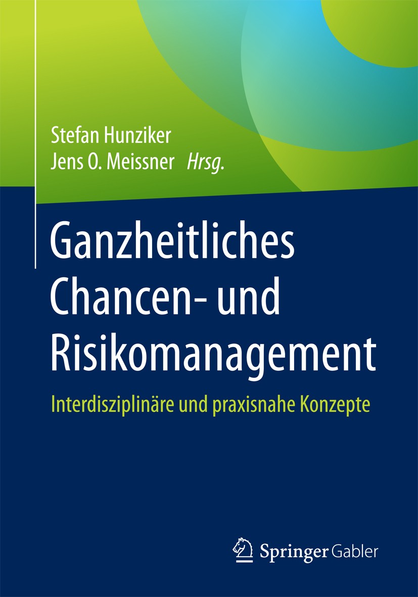 Titlebook: Ganzheitliches Chancen- und Risikomanagement; Interdisziplinäre un Stefan Hunziker,Jens O. Meissner Book 2018 Springer Fachmedien Wiesbaden Titlebook: Ganzheitliches Chancen- und Risikomanagement; Interdisziplinäre un Stefan Hunziker,Jens O. Meissner Book 2018 Springer Fachmedien Wiesbaden