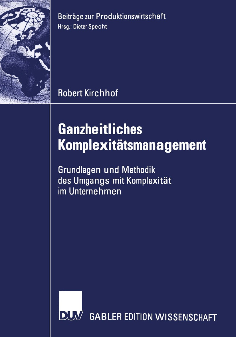 Titlebook: Ganzheitliches Komplexitätsmanagement; Grundlagen und Metho Robert Kirchhof Book 2003 Springer Fachmedien Wiesbaden 2003 Beiträge zur Produ Titlebook: Ganzheitliches Komplexitätsmanagement; Grundlagen und Metho Robert Kirchhof Book 2003 Springer Fachmedien Wiesbaden 2003 Beiträge zur Produ