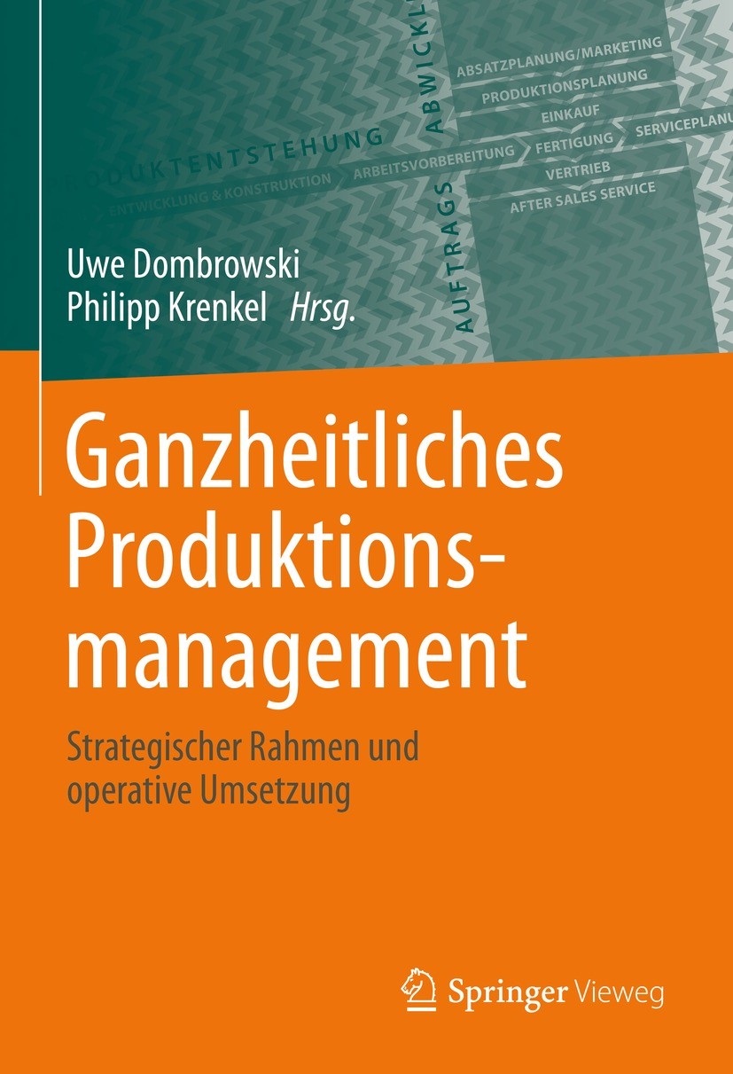 Titlebook: Ganzheitliches Produktionsmanagement; Strategischer Rahmen Uwe Dombrowski,Philipp Krenkel Book 2021 Springer-Verlag GmbH Deutschland, ein T Titlebook: Ganzheitliches Produktionsmanagement; Strategischer Rahmen Uwe Dombrowski,Philipp Krenkel Book 2021 Springer-Verlag GmbH Deutschland, ein T
