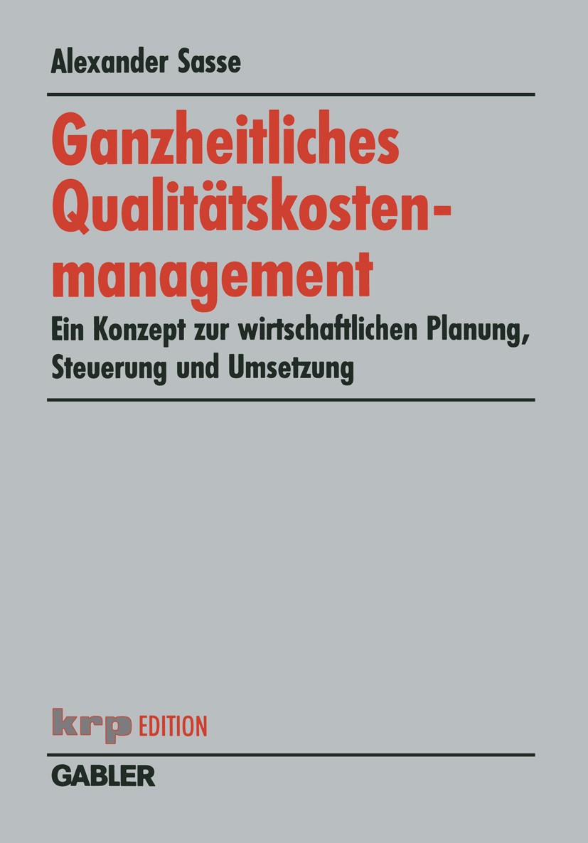 Titlebook: Ganzheitliches Qualitätskostenmanagement; Ein Konzept zur wirt Alexander Sasse Book 2002 Springer Fachmedien Wiesbaden 2002 Beschwerdemanag Titlebook: Ganzheitliches Qualitätskostenmanagement; Ein Konzept zur wirt Alexander Sasse Book 2002 Springer Fachmedien Wiesbaden 2002 Beschwerdemanag