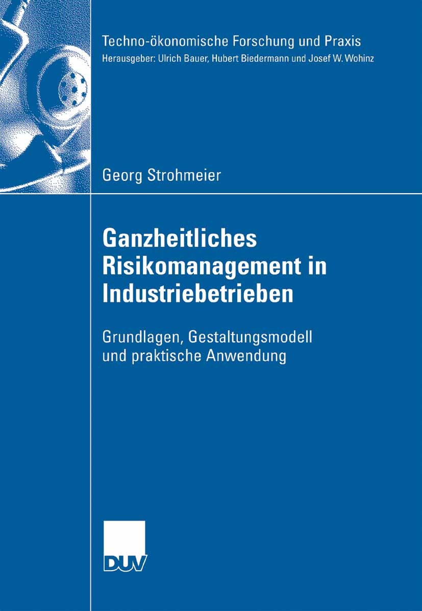 Titlebook: Ganzheitliches Risikomanagement in Industriebetrieben; Grundlagen, Gestaltu Georg Strohmeier Book 2007 Gabler Verlag | Springer Fachmedien Titlebook: Ganzheitliches Risikomanagement in Industriebetrieben; Grundlagen, Gestaltu Georg Strohmeier Book 2007 Gabler Verlag | Springer Fachmedien
