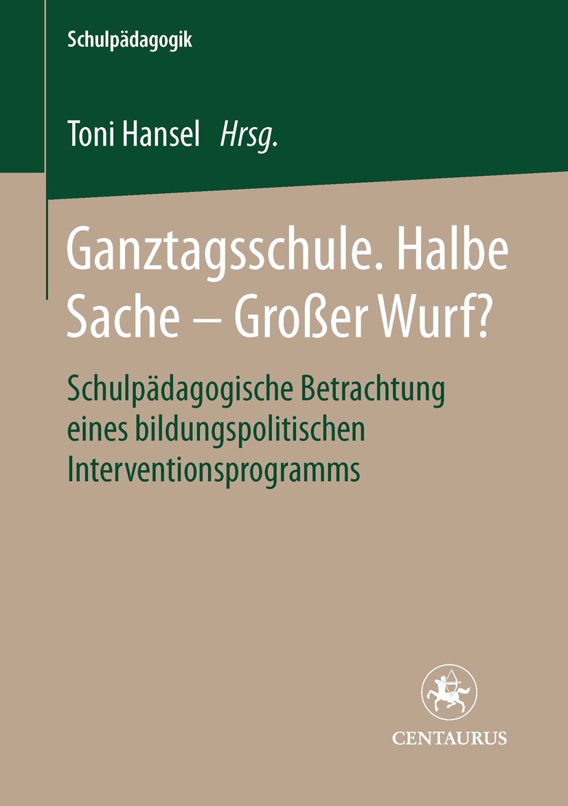 Titlebook: Ganztagsschule. Halbe Sache - grosser Wurf?; Schulpädagogische Be Toni Hansel (Professor für Schulpädagogik, Direkto Book 2005 Centaurus Ve Titlebook: Ganztagsschule. Halbe Sache - grosser Wurf?; Schulpädagogische Be Toni Hansel (Professor für Schulpädagogik, Direkto Book 2005 Centaurus Ve