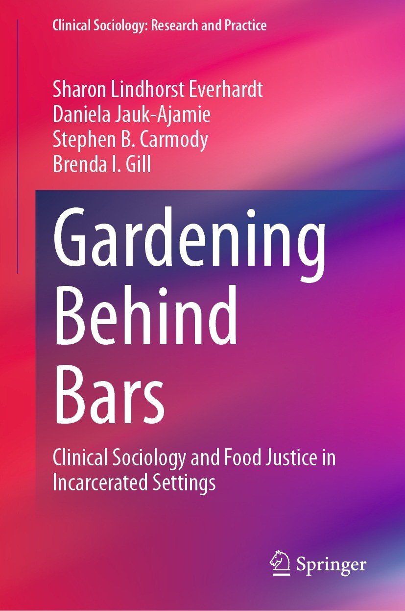 Titlebook: Gardening Behind Bars; Clinical Sociology a Sharon Lindhorst Everhardt,Daniela Jauk-Ajamie,Bre Book 2024 The Editor(s) (if applicable) and Titlebook: Gardening Behind Bars; Clinical Sociology a Sharon Lindhorst Everhardt,Daniela Jauk-Ajamie,Bre Book 2024 The Editor(s) (if applicable) and