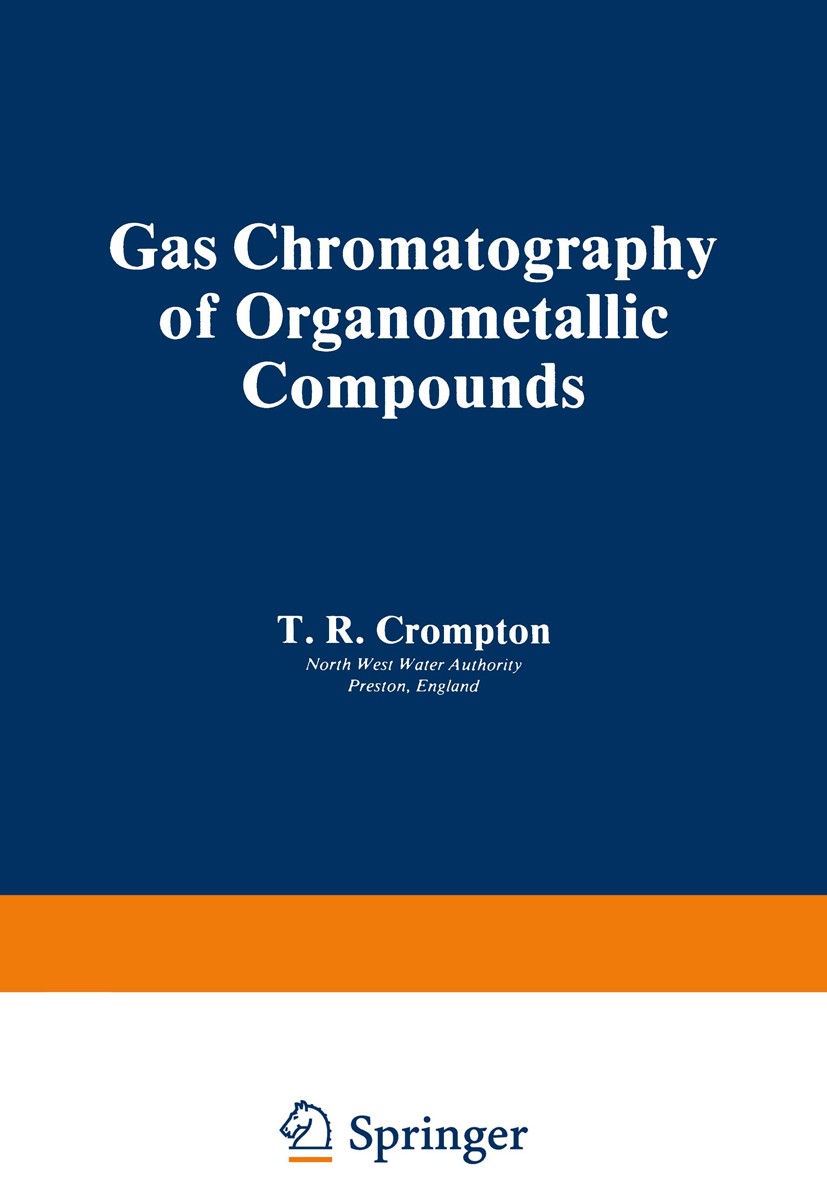 Titlebook: Gas Chromatography of Organometallic Compounds; T. R. Crompton Book 1982 Plenum Press, New York 1982 Aluminium.Antimon.Arsen.Beryllium.Chr Titlebook: Gas Chromatography of Organometallic Compounds; T. R. Crompton Book 1982 Plenum Press, New York 1982 Aluminium.Antimon.Arsen.Beryllium.Chr