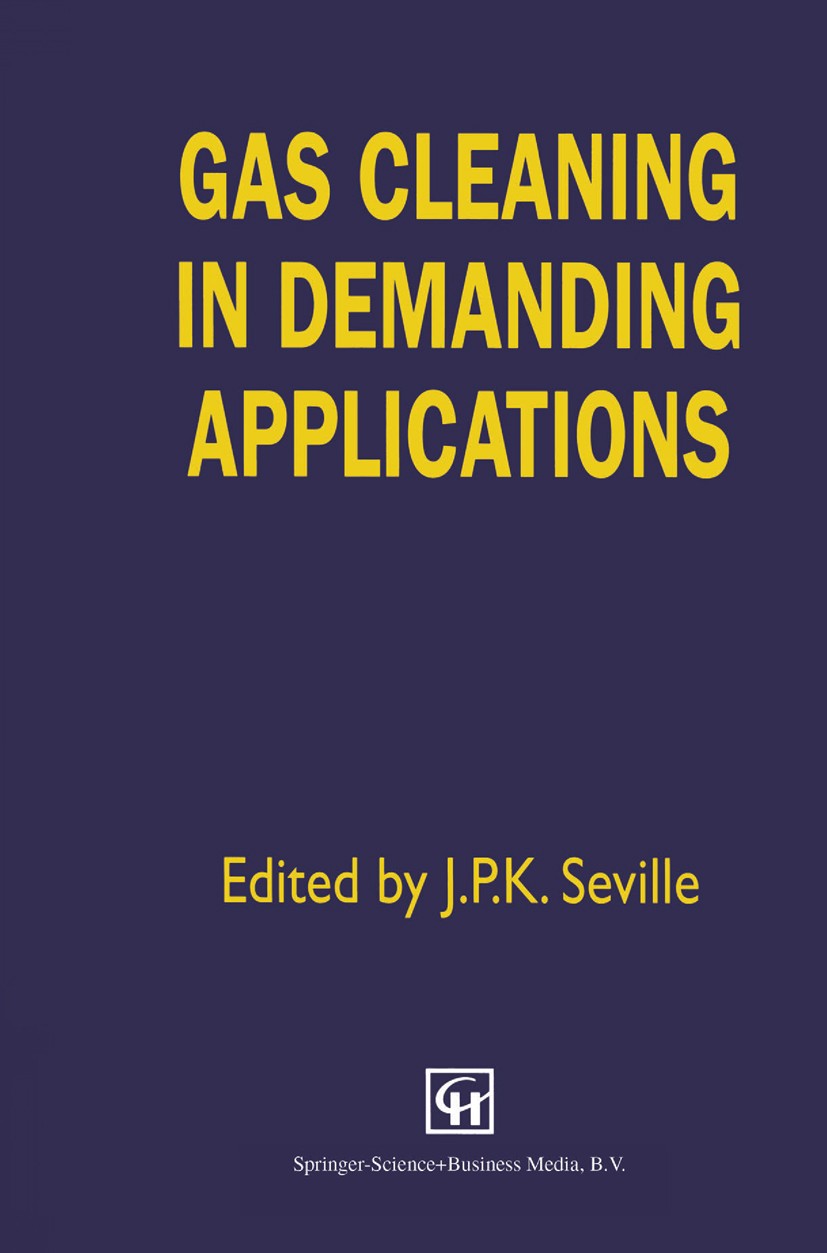 Titlebook: Gas Cleaning in Demanding Applications; J. P. K. Seville Book 1997 Springer Science+Business Media Dordrecht 1997 ceramics.development.eff Titlebook: Gas Cleaning in Demanding Applications; J. P. K. Seville Book 1997 Springer Science+Business Media Dordrecht 1997 ceramics.development.eff
