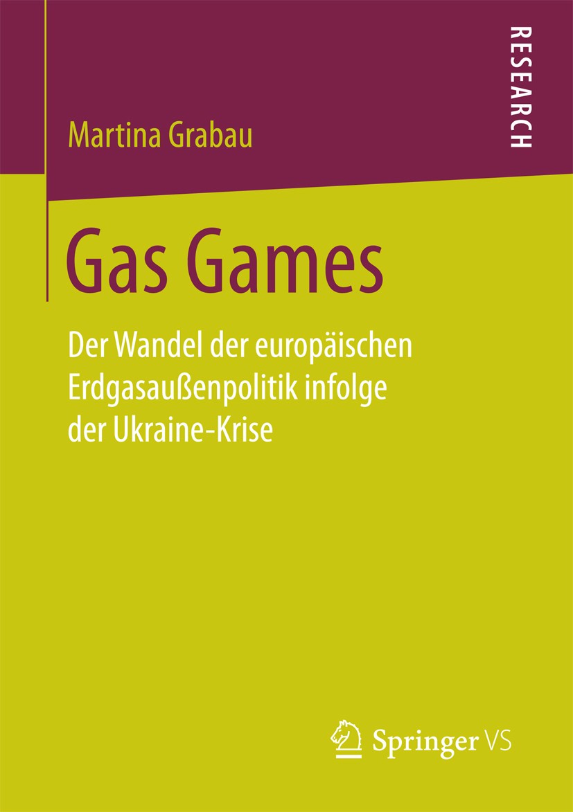 Titlebook: Gas Games; Der Wandel der europ Martina Grabau Book 2018 Springer Fachmedien Wiesbaden GmbH 2018 EU-Studien.Energiepolitische Beziehungen d Titlebook: Gas Games; Der Wandel der europ Martina Grabau Book 2018 Springer Fachmedien Wiesbaden GmbH 2018 EU-Studien.Energiepolitische Beziehungen d