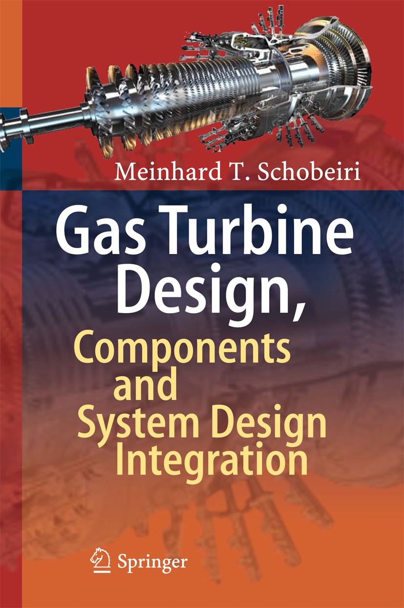 Titlebook: Gas Turbine Design, Components and System Design Integration; Meinhard T. Schobeiri Book 20181st edition Springer International Publishing Titlebook: Gas Turbine Design, Components and System Design Integration; Meinhard T. Schobeiri Book 20181st edition Springer International Publishing