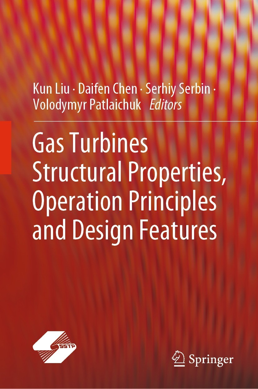 Titlebook: Gas Turbines Structural Properties, Operation Principles and Design Features; Kun Liu,Daifen Chen,Volodymyr Patlaichuk Book 2023 The Edito Titlebook: Gas Turbines Structural Properties, Operation Principles and Design Features; Kun Liu,Daifen Chen,Volodymyr Patlaichuk Book 2023 The Edito