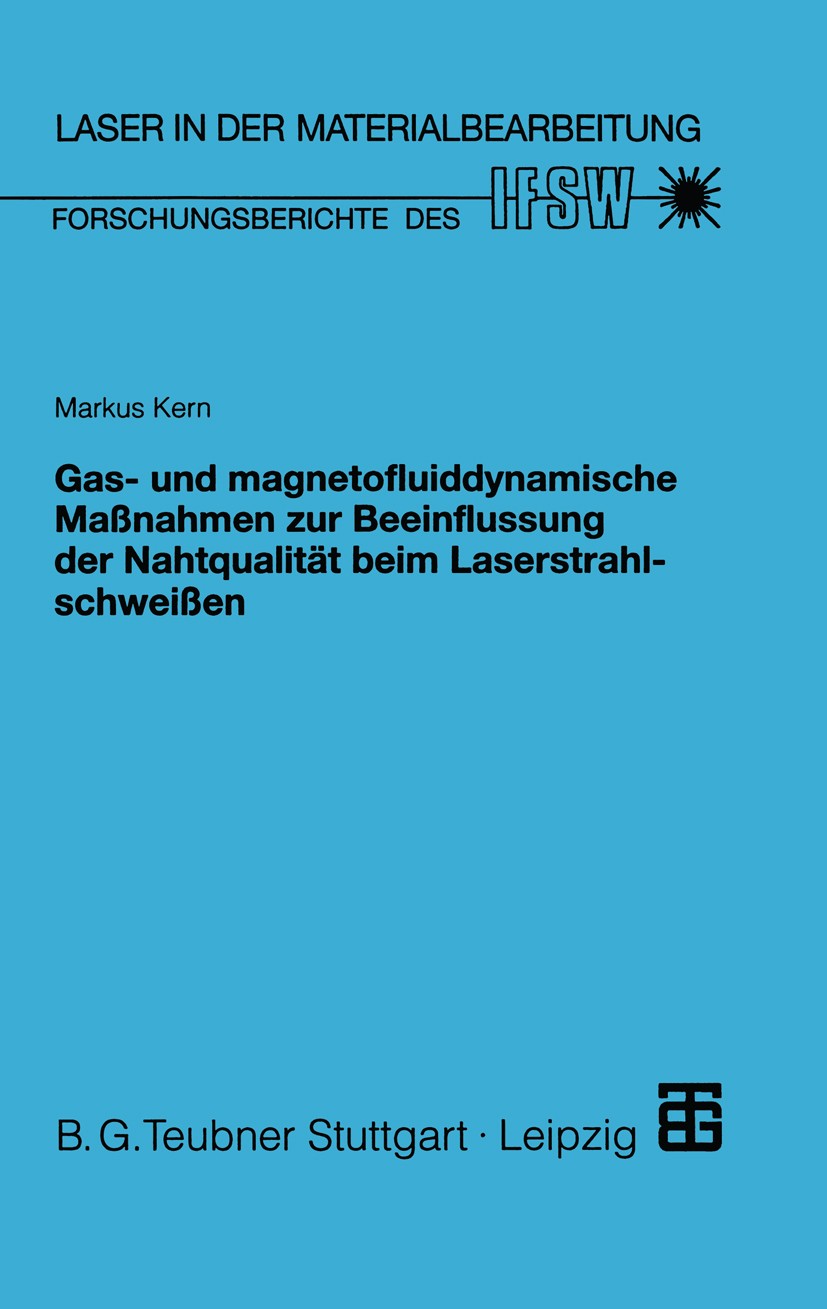 Titlebook: Gas- und magnetofluiddynamische Maßnahmen zur Beeinflussung der Nahtqualität beim Laserstrahlschweiß; Markus Kern Book 1999 Springer Fachm Titlebook: Gas- und magnetofluiddynamische Maßnahmen zur Beeinflussung der Nahtqualität beim Laserstrahlschweiß; Markus Kern Book 1999 Springer Fachm