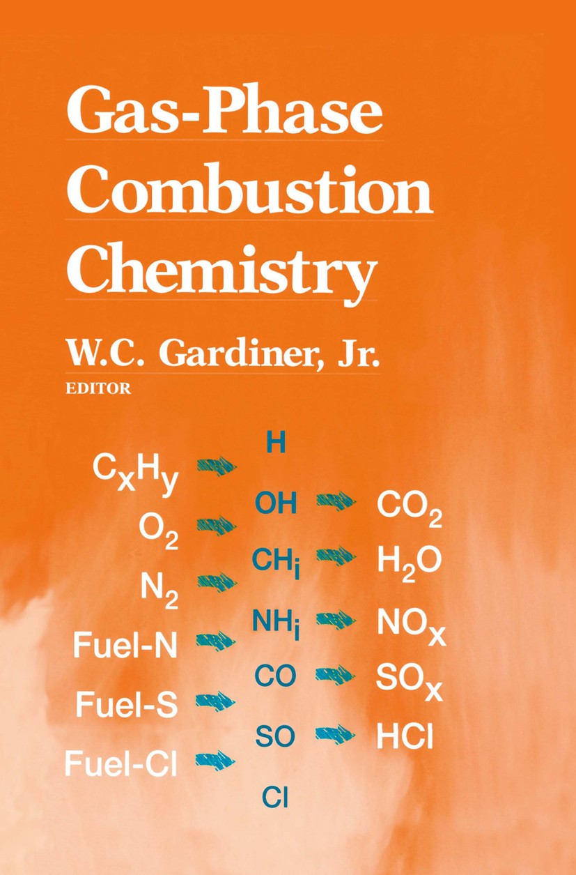 Titlebook: Gas-Phase Combustion Chemistry; W. C. Gardiner Book 2000Latest edition Springer Science+Business Media New York 2000 Chlor.Enthalpy.Gas-ph Titlebook: Gas-Phase Combustion Chemistry; W. C. Gardiner Book 2000Latest edition Springer Science+Business Media New York 2000 Chlor.Enthalpy.Gas-ph
