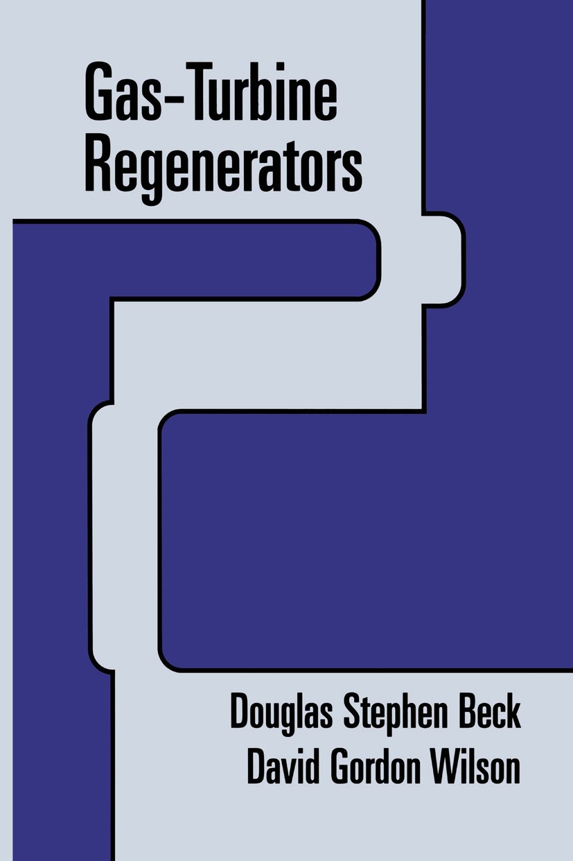 Titlebook: Gas-Turbine Regenerators; Douglas Stephen Beck,David Gordon Wilson Book 1996 Chapman & Hall 1996 Turbine.design.gas turbine.heat transfer Titlebook: Gas-Turbine Regenerators; Douglas Stephen Beck,David Gordon Wilson Book 1996 Chapman & Hall 1996 Turbine.design.gas turbine.heat transfer