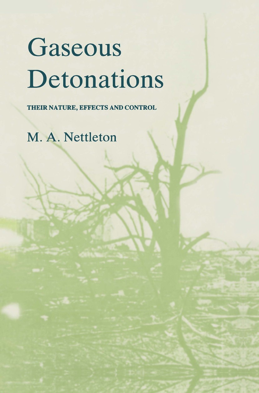 Titlebook: Gaseous Detonations; Their nature, effect Michael A. Nettleton Book 1987 Michael A. Nettleton 1987 energy.prevention.stress.temperature Titlebook: Gaseous Detonations; Their nature, effect Michael A. Nettleton Book 1987 Michael A. Nettleton 1987 energy.prevention.stress.temperature