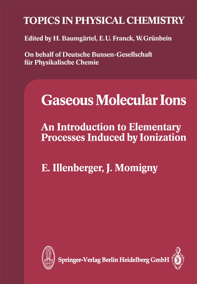 Titlebook: Gaseous Molecular Ions; An Introduction to E Eugen Illenberger,Jacques Momigny Book 1992 Springer-Verlag Berlin Heidelberg 1992 biochemistr Titlebook: Gaseous Molecular Ions; An Introduction to E Eugen Illenberger,Jacques Momigny Book 1992 Springer-Verlag Berlin Heidelberg 1992 biochemistr