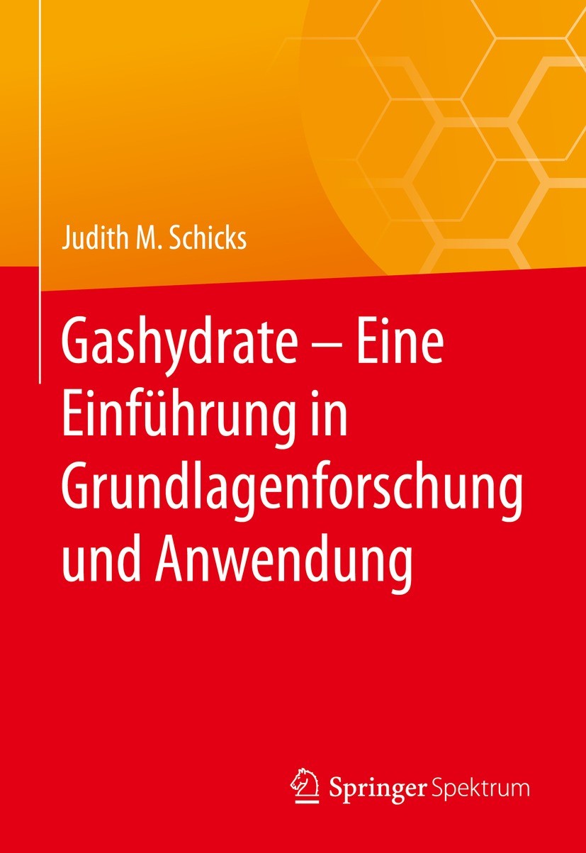 Titlebook: Gashydrate – Eine Einführung in Grundlagenforschung und Anwendung; Judith M. Schicks Book 2021 Springer-Verlag GmbH Deutschland, ein Teil Titlebook: Gashydrate – Eine Einführung in Grundlagenforschung und Anwendung; Judith M. Schicks Book 2021 Springer-Verlag GmbH Deutschland, ein Teil