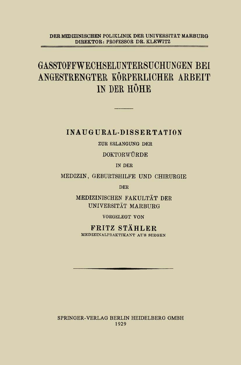 Titlebook: Gasstoffwechseluntersuchungen bei angestrengter körperlicher Arbeit in der Höhe; Fritz Stähler Book 1929 Springer-Verlag Berlin Heidelberg Titlebook: Gasstoffwechseluntersuchungen bei angestrengter körperlicher Arbeit in der Höhe; Fritz Stähler Book 1929 Springer-Verlag Berlin Heidelberg