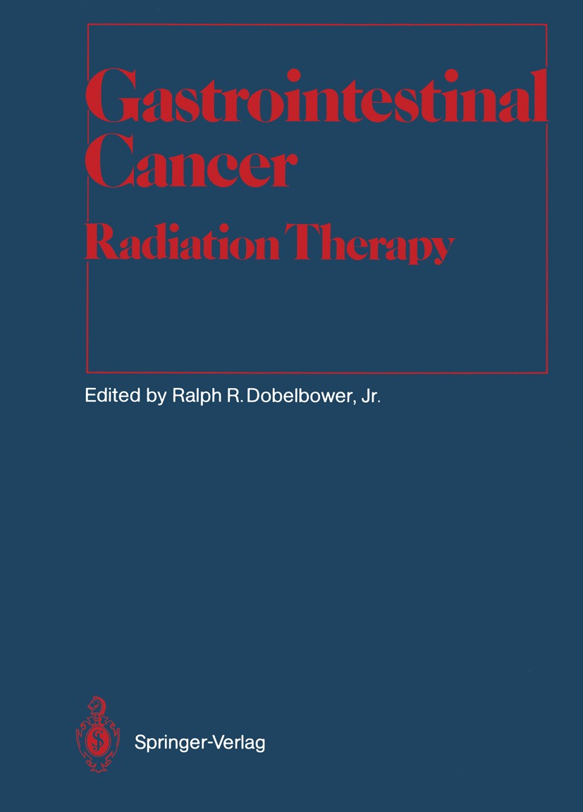 Titlebook: Gastrointestinal Cancer; Radiation Therapy Ralph R. Dobelbower (Professor and Chairman, Profe Textbook 1990 Springer-Verlag Berlin Heidelbe Titlebook: Gastrointestinal Cancer; Radiation Therapy Ralph R. Dobelbower (Professor and Chairman, Profe Textbook 1990 Springer-Verlag Berlin Heidelbe