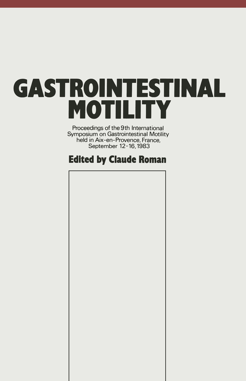 Titlebook: Gastrointestinal Motility; Proceedings of the 9 Claude Roman (Dr. Sc., Professor of Physiology) Conference proceedings 1984 MTP Press Limit Titlebook: Gastrointestinal Motility; Proceedings of the 9 Claude Roman (Dr. Sc., Professor of Physiology) Conference proceedings 1984 MTP Press Limit