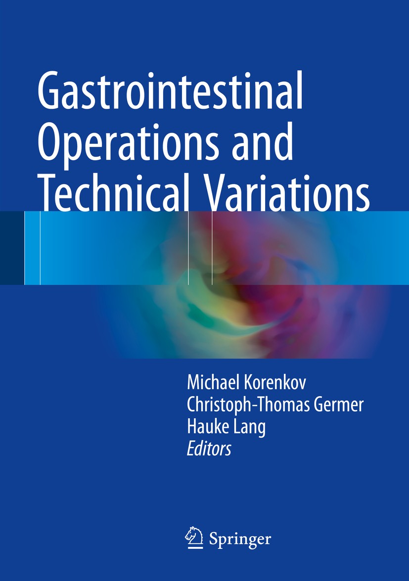 Titlebook: Gastrointestinal Operations and Technical Variations; Michael Korenkov,Christoph-Thomas Germer,Hauke Lan Book 2017 Springer-Verlag Berlin Titlebook: Gastrointestinal Operations and Technical Variations; Michael Korenkov,Christoph-Thomas Germer,Hauke Lan Book 2017 Springer-Verlag Berlin