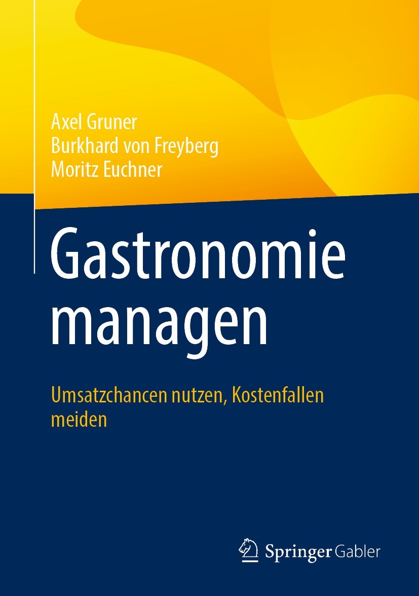 Titlebook: Gastronomie managen; Umsatzchancen nutzen Axel Gruner,Burkhard von Freyberg,Moritz Euchner Book 2016 Der/die Herausgeber bzw. der/die Autor Titlebook: Gastronomie managen; Umsatzchancen nutzen Axel Gruner,Burkhard von Freyberg,Moritz Euchner Book 2016 Der/die Herausgeber bzw. der/die Autor