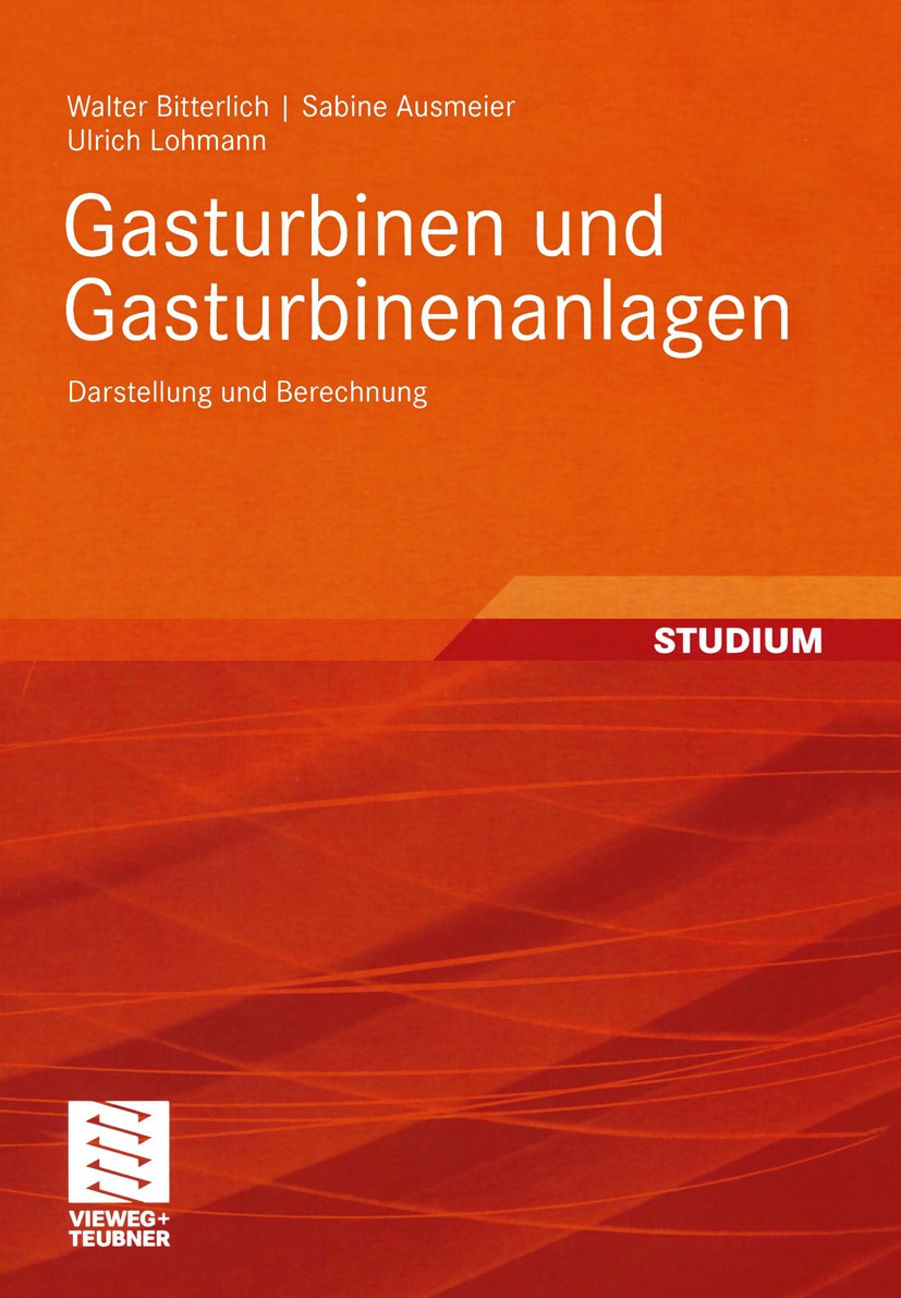Titlebook: Gasturbinen und Gasturbinenanlagen; Darstellung und Bere Walter Bitterlich,Sabine Ausmeier,Ulrich Lohmann Textbook 20021st edition Vieweg+T Titlebook: Gasturbinen und Gasturbinenanlagen; Darstellung und Bere Walter Bitterlich,Sabine Ausmeier,Ulrich Lohmann Textbook 20021st edition Vieweg+T