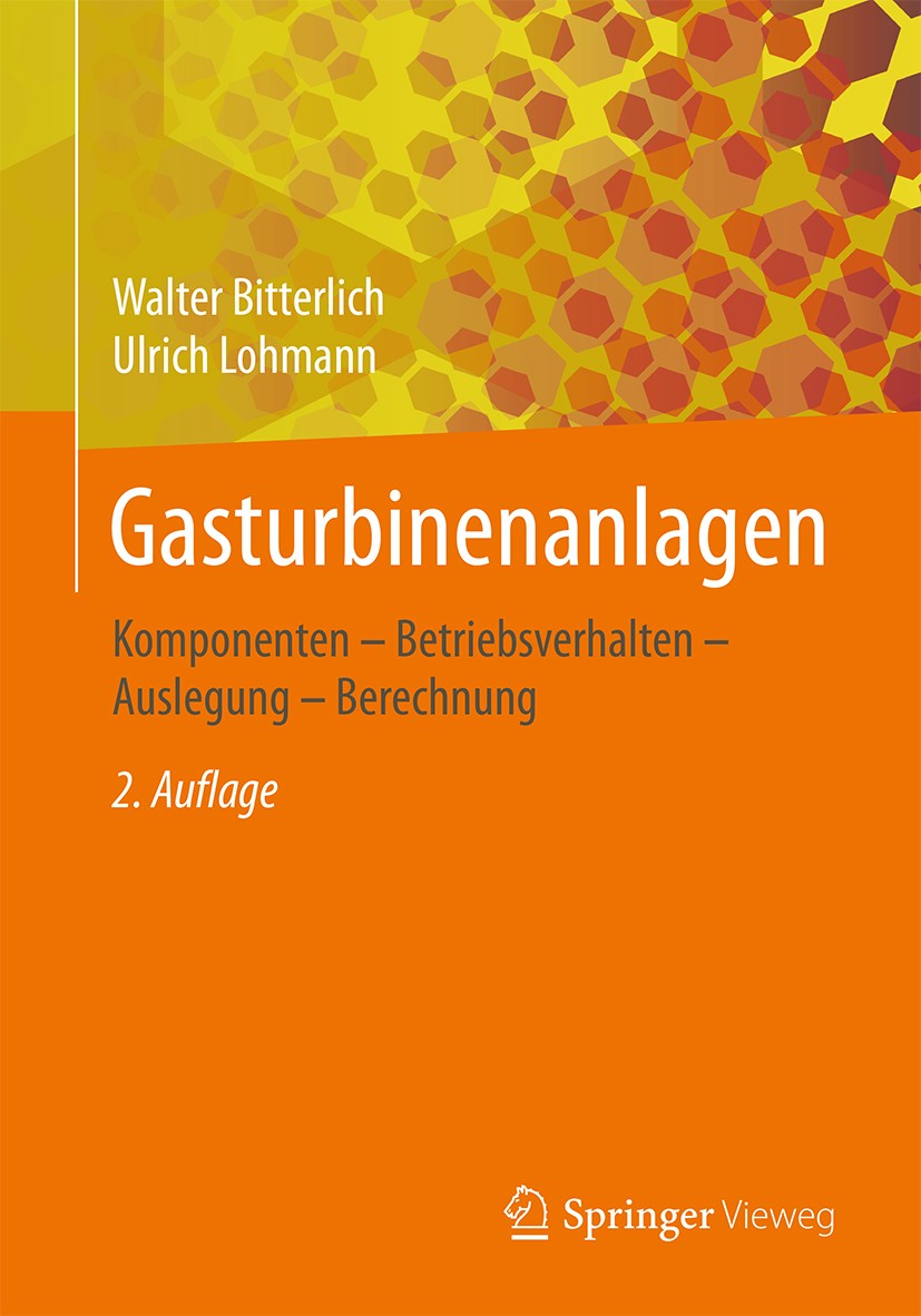 Titlebook: Gasturbinenanlagen; Komponenten - Betrie Walter Bitterlich,Ulrich Lohmann Textbook 2018Latest edition Springer Fachmedien Wiesbaden GmbH, e Titlebook: Gasturbinenanlagen; Komponenten - Betrie Walter Bitterlich,Ulrich Lohmann Textbook 2018Latest edition Springer Fachmedien Wiesbaden GmbH, e