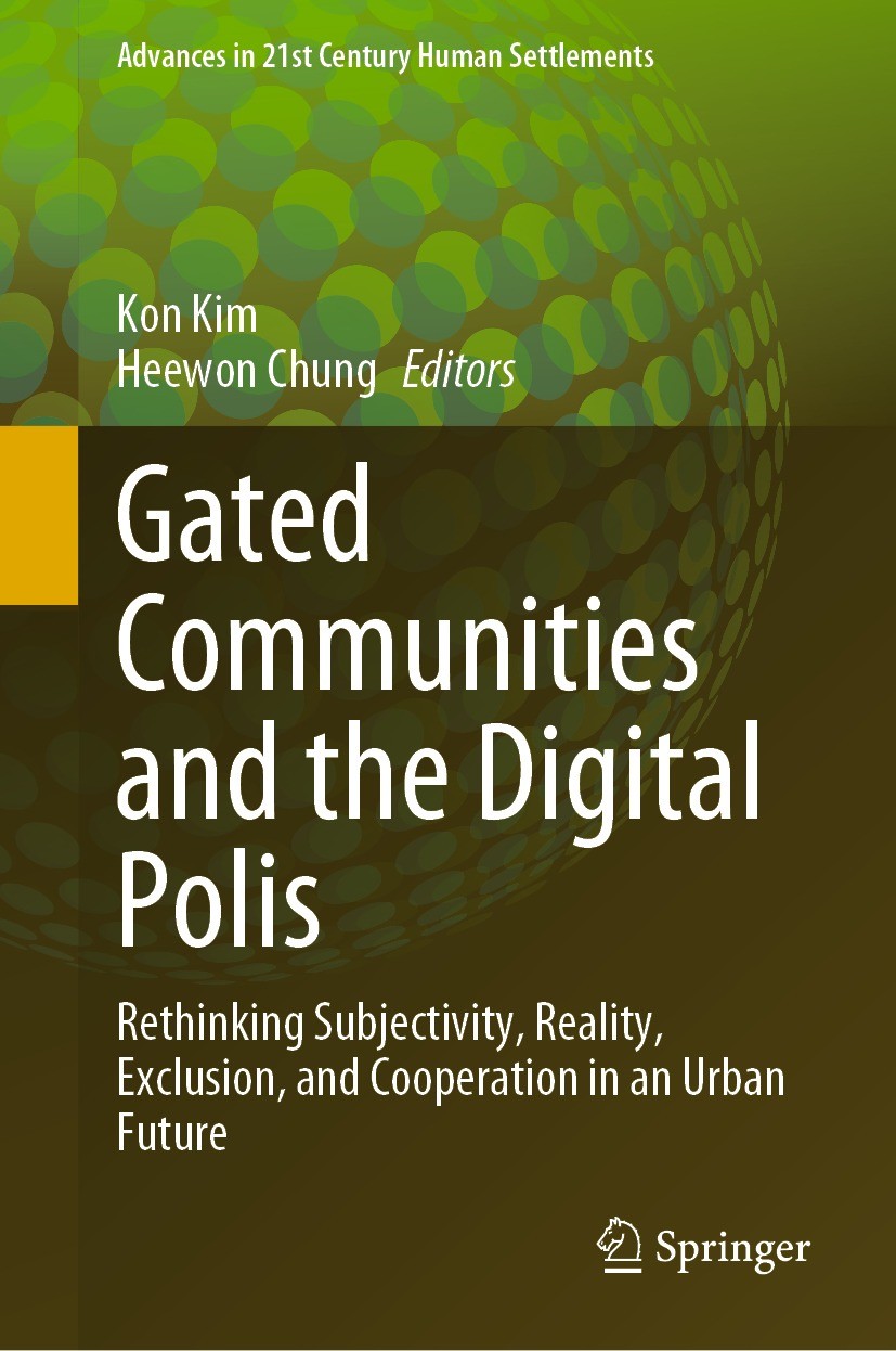Titlebook: Gated Communities and the Digital Polis; Rethinking Subjectiv Kon Kim,Heewon Chung Book 2023 The Editor(s) (if applicable) and The Author(s Titlebook: Gated Communities and the Digital Polis; Rethinking Subjectiv Kon Kim,Heewon Chung Book 2023 The Editor(s) (if applicable) and The Author(s