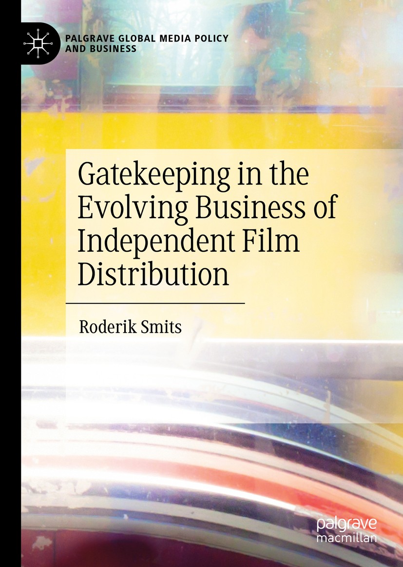 Titlebook: Gatekeeping in the Evolving Business of Independent Film Distribution; Roderik Smits Book 2019 The Editor(s) (if applicable) and The Autho Titlebook: Gatekeeping in the Evolving Business of Independent Film Distribution; Roderik Smits Book 2019 The Editor(s) (if applicable) and The Autho