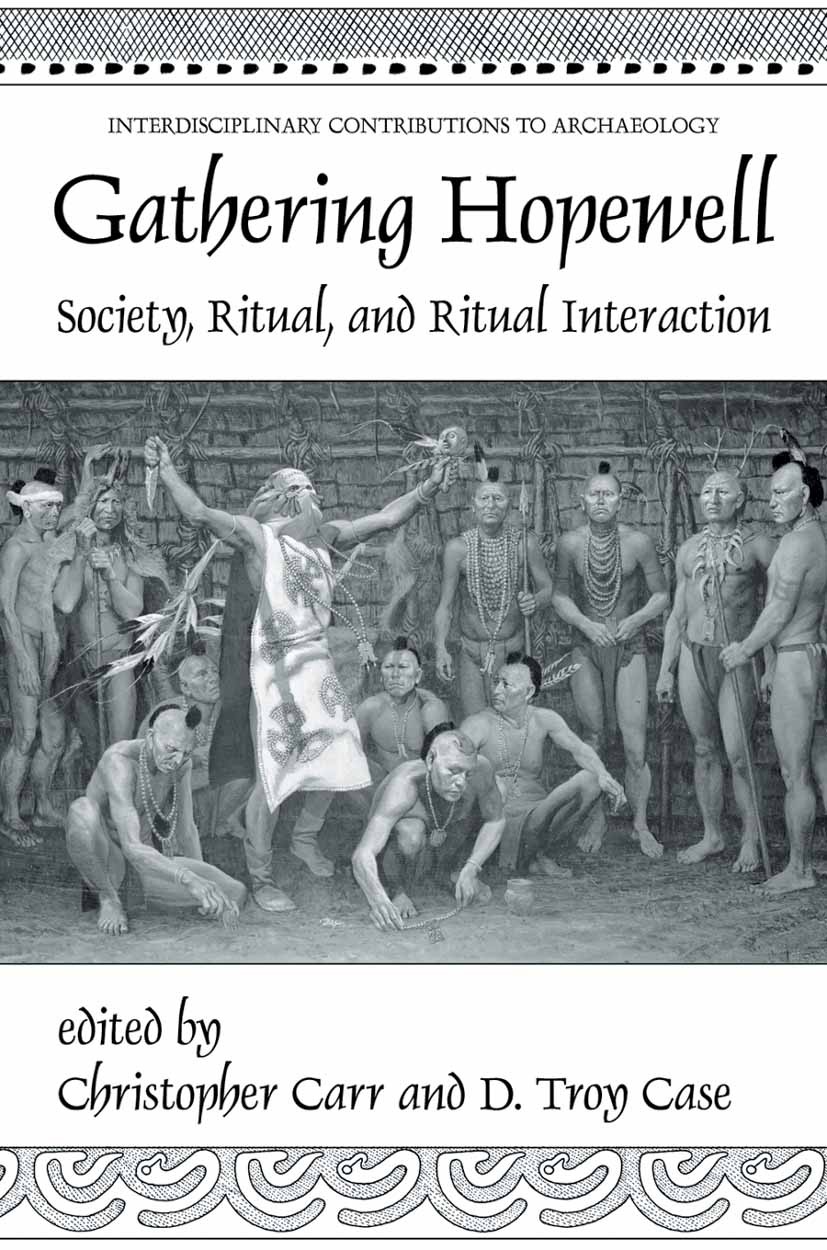 Titlebook: Gathering Hopewell; Society, Ritual and Christopher Carr,D. Troy Case Book 20051st edition Springer-Verlag US 2005 Eastern North America.K Titlebook: Gathering Hopewell; Society, Ritual and Christopher Carr,D. Troy Case Book 20051st edition Springer-Verlag US 2005 Eastern North America.K