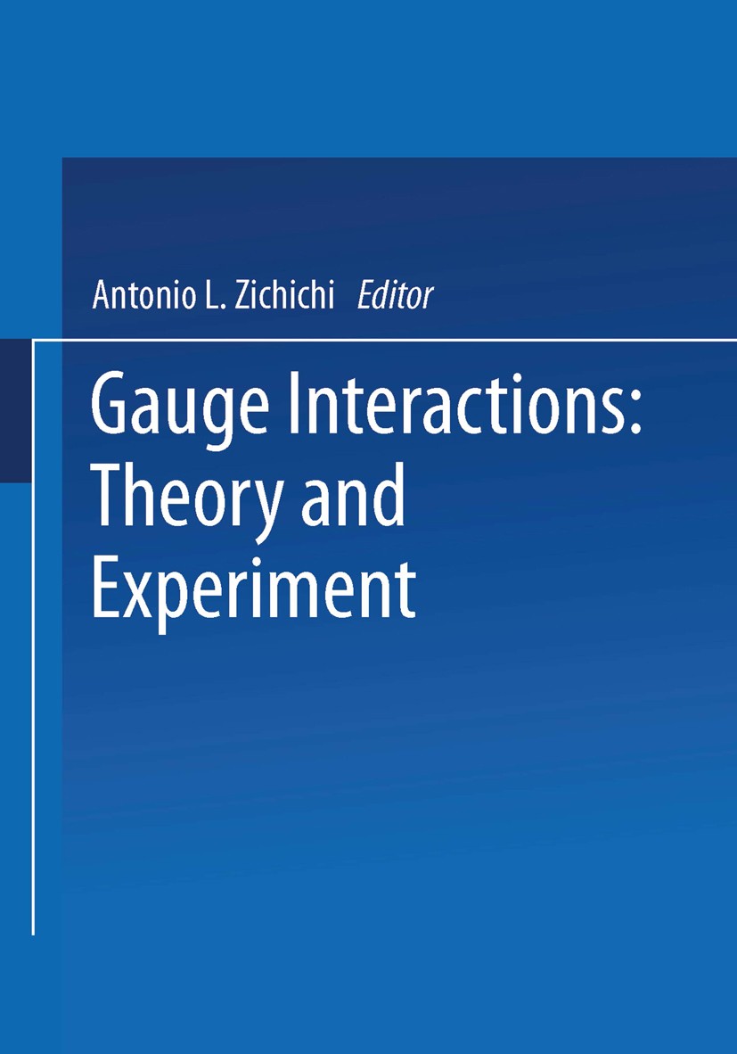 Titlebook: Gauge Interactions; Theory and Experimen Antonino Zichichi Book 1984 Springer Science+Business Media New York 1984 Lepton.development.exper Titlebook: Gauge Interactions; Theory and Experimen Antonino Zichichi Book 1984 Springer Science+Business Media New York 1984 Lepton.development.exper