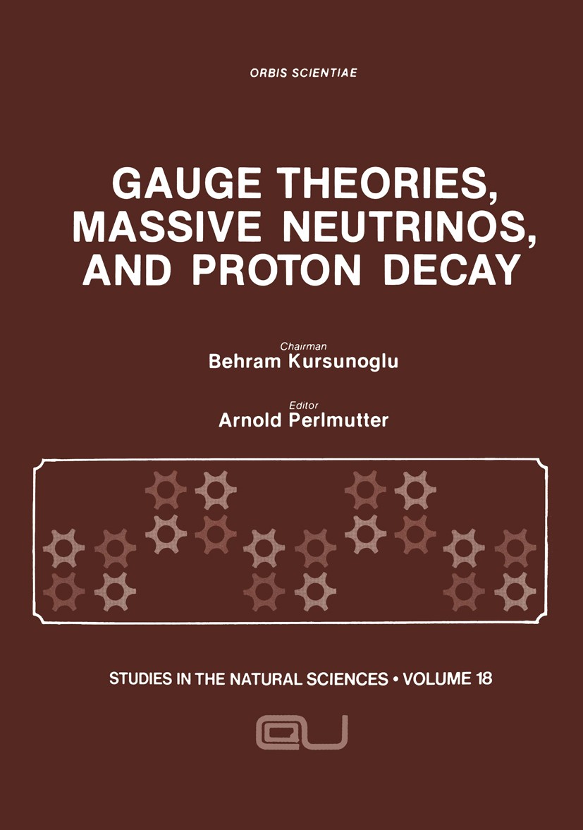 Titlebook: Gauge Theories, Massive Neutrinos and Proton Decay; Arnold Perlmutter Book 1981 Plenum Press, New York 1981 Neutrino.experiment.interactio Titlebook: Gauge Theories, Massive Neutrinos and Proton Decay; Arnold Perlmutter Book 1981 Plenum Press, New York 1981 Neutrino.experiment.interactio