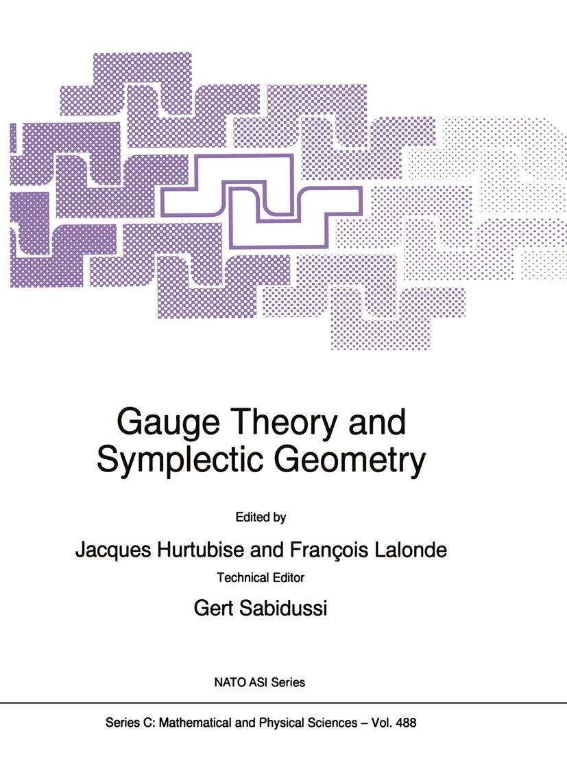 Titlebook: Gauge Theory and Symplectic Geometry; Jacques Hurtubise,François Lalonde,Gert Sabidussi Book 1997 Springer Science+Business Media Dordrech Titlebook: Gauge Theory and Symplectic Geometry; Jacques Hurtubise,François Lalonde,Gert Sabidussi Book 1997 Springer Science+Business Media Dordrech