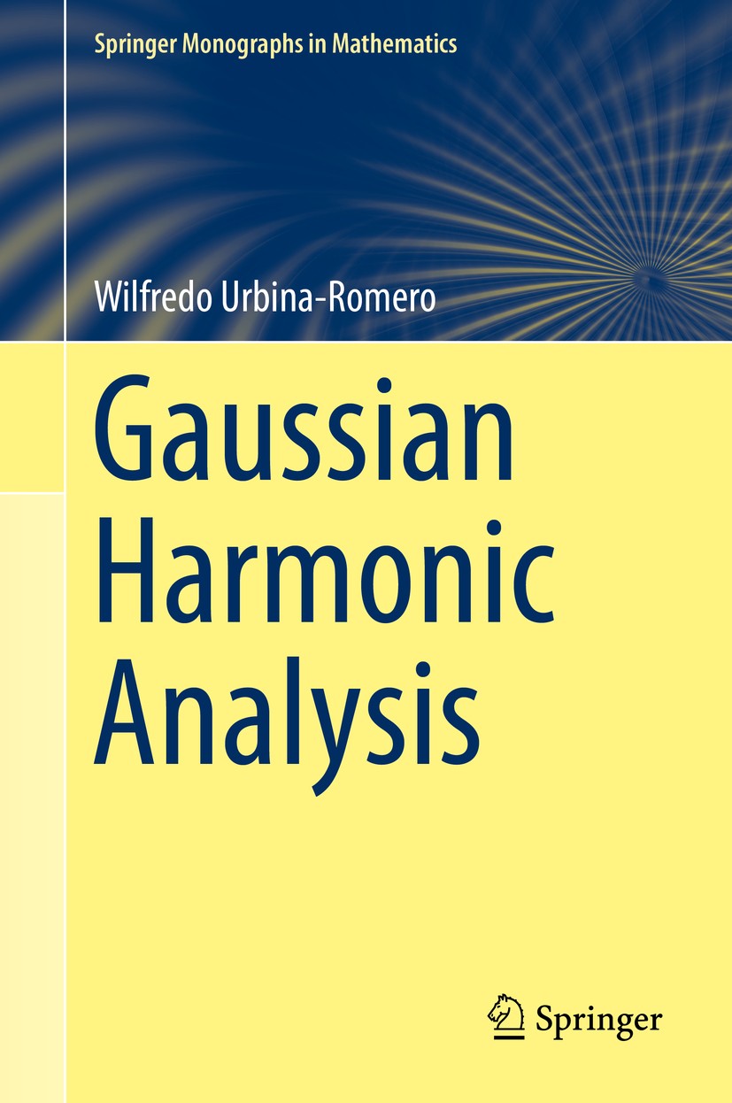 Titlebook: Gaussian Harmonic Analysis; Wilfredo Urbina-Romero Book 2019 Springer Nature Switzerland AG 2019 Gaussian measure.Hermite polynomial expan Titlebook: Gaussian Harmonic Analysis; Wilfredo Urbina-Romero Book 2019 Springer Nature Switzerland AG 2019 Gaussian measure.Hermite polynomial expan