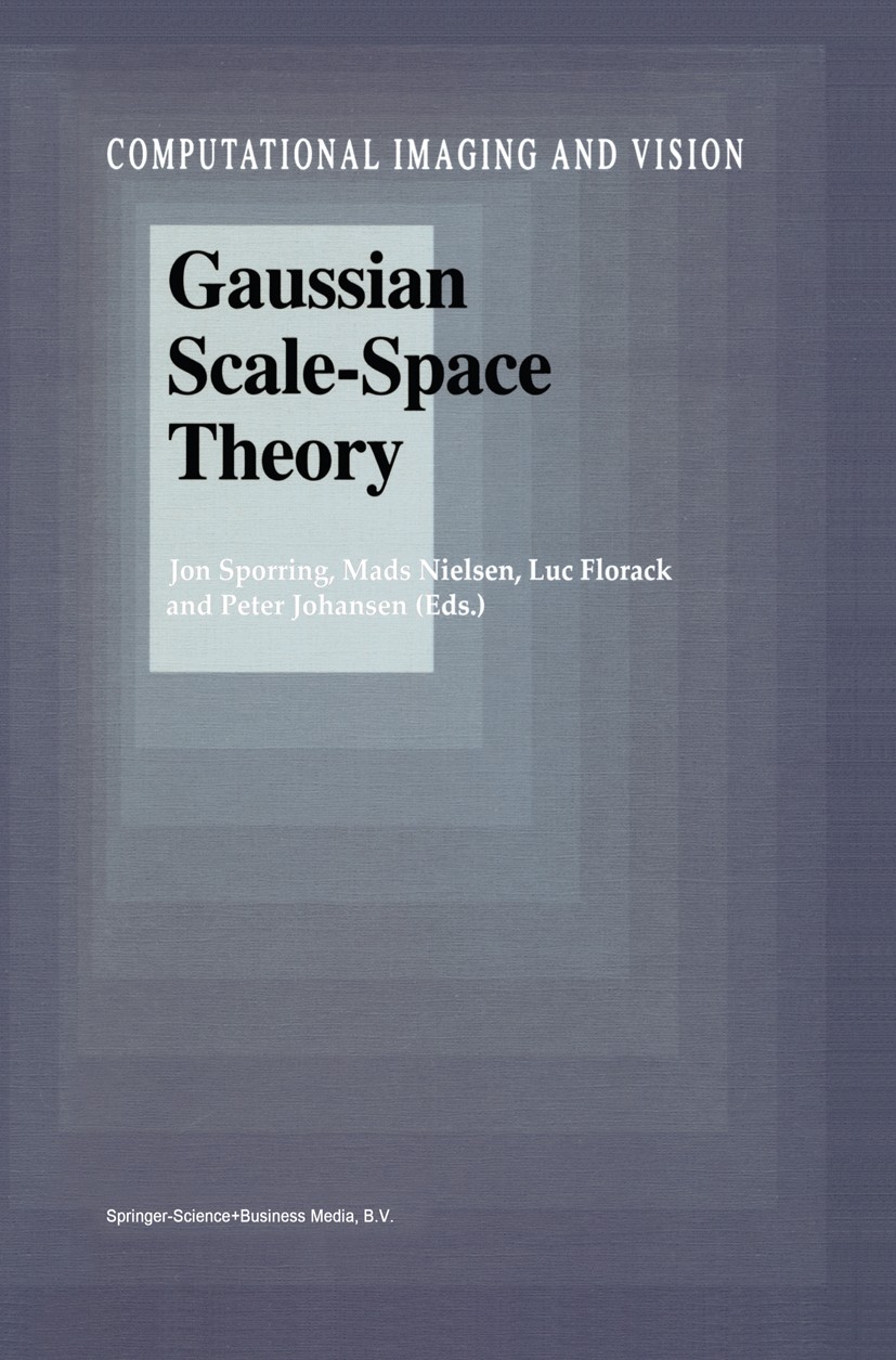 Titlebook: Gaussian Scale-Space Theory; Jon Sporring,Mads Nielsen,Peter Johansen Book 1997 Springer Science+Business Media Dordrecht 1997 Diffusion.S Titlebook: Gaussian Scale-Space Theory; Jon Sporring,Mads Nielsen,Peter Johansen Book 1997 Springer Science+Business Media Dordrecht 1997 Diffusion.S