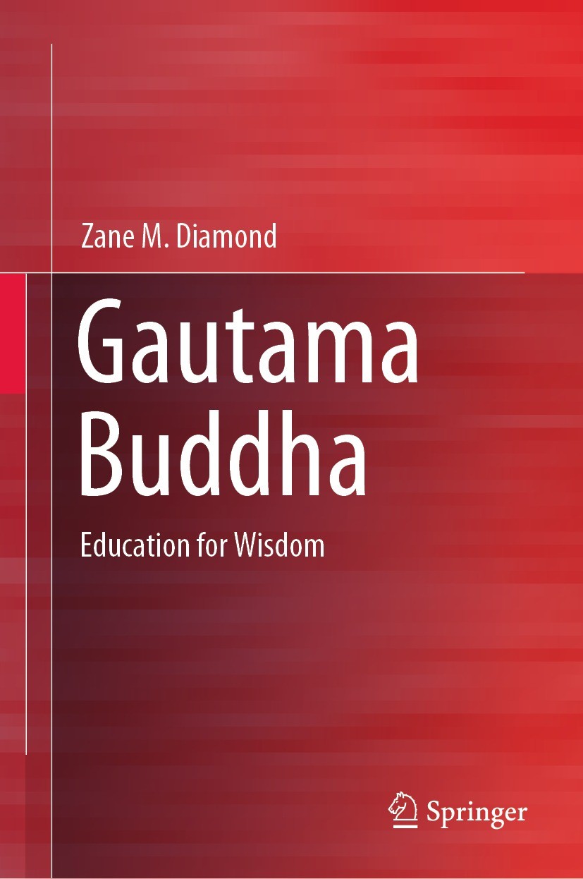 Titlebook: Gautama Buddha; Education for Wisdom Zane M. Diamond Book 2021 The Editor(s) (if applicable) and The Author(s), under exclusive license to Titlebook: Gautama Buddha; Education for Wisdom Zane M. Diamond Book 2021 The Editor(s) (if applicable) and The Author(s), under exclusive license to