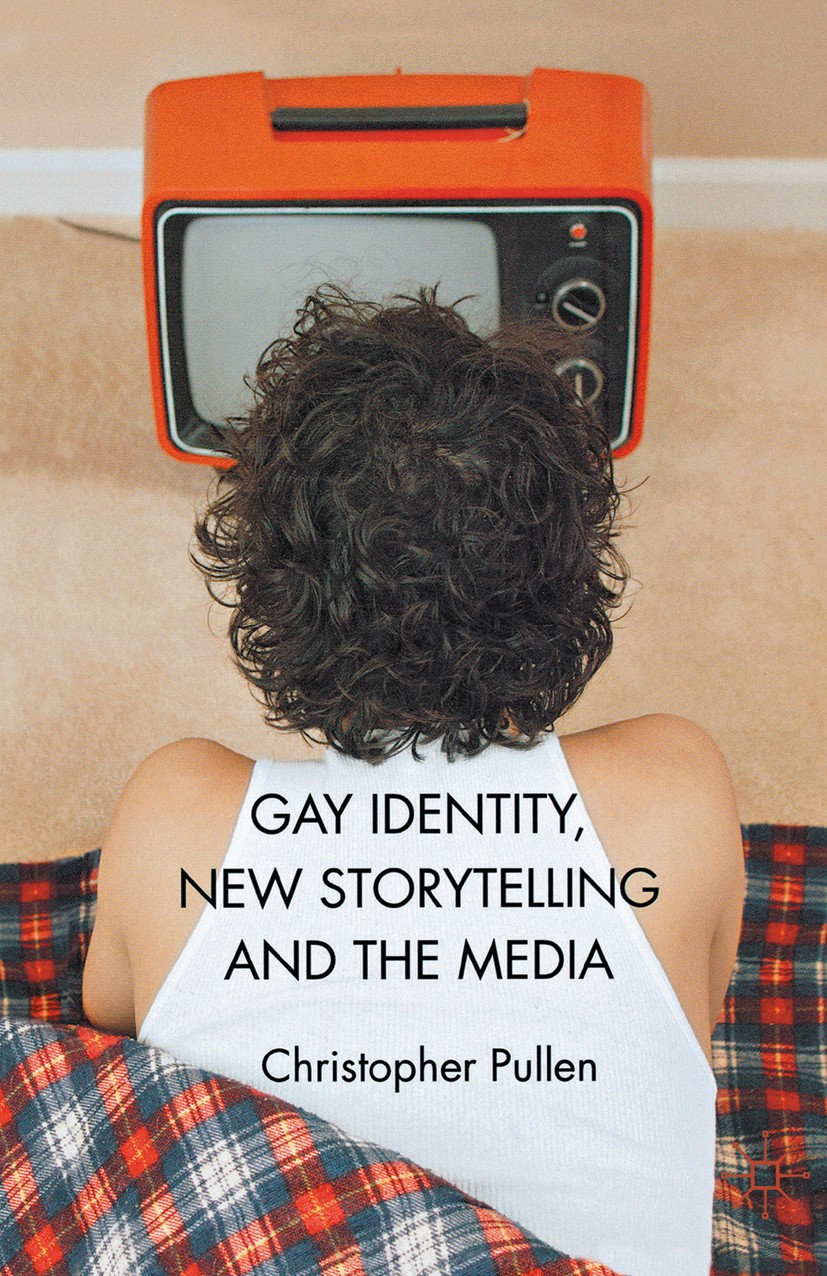 Titlebook: Gay Identity, New Storytelling and The Media; Christopher Pullen Book 2012 Palgrave Macmillan, a division of Nature America Inc. 2012 film Titlebook: Gay Identity, New Storytelling and The Media; Christopher Pullen Book 2012 Palgrave Macmillan, a division of Nature America Inc. 2012 film