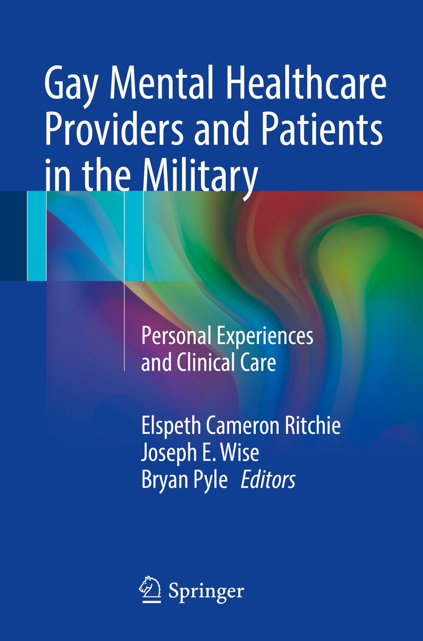 Titlebook: Gay Mental Healthcare Providers and Patients in the Military; Personal Experiences Elspeth Cameron Ritchie,Joseph E. Wise,Bryan Pyle Book 2 Titlebook: Gay Mental Healthcare Providers and Patients in the Military; Personal Experiences Elspeth Cameron Ritchie,Joseph E. Wise,Bryan Pyle Book 2