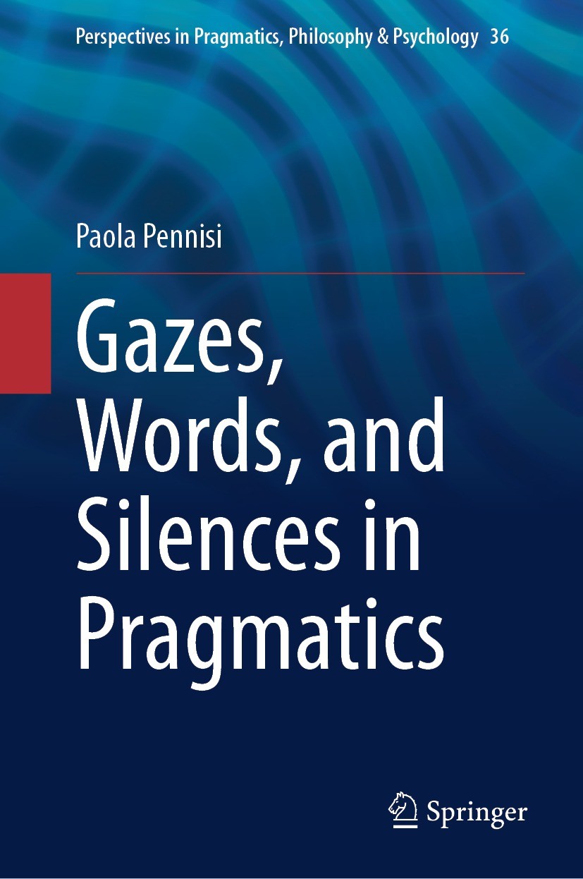 Titlebook: Gazes, Words, and Silences in Pragmatics; Paola Pennisi Book 2023 The Editor(s) (if applicable) and The Author(s), under exclusive license Titlebook: Gazes, Words, and Silences in Pragmatics; Paola Pennisi Book 2023 The Editor(s) (if applicable) and The Author(s), under exclusive license