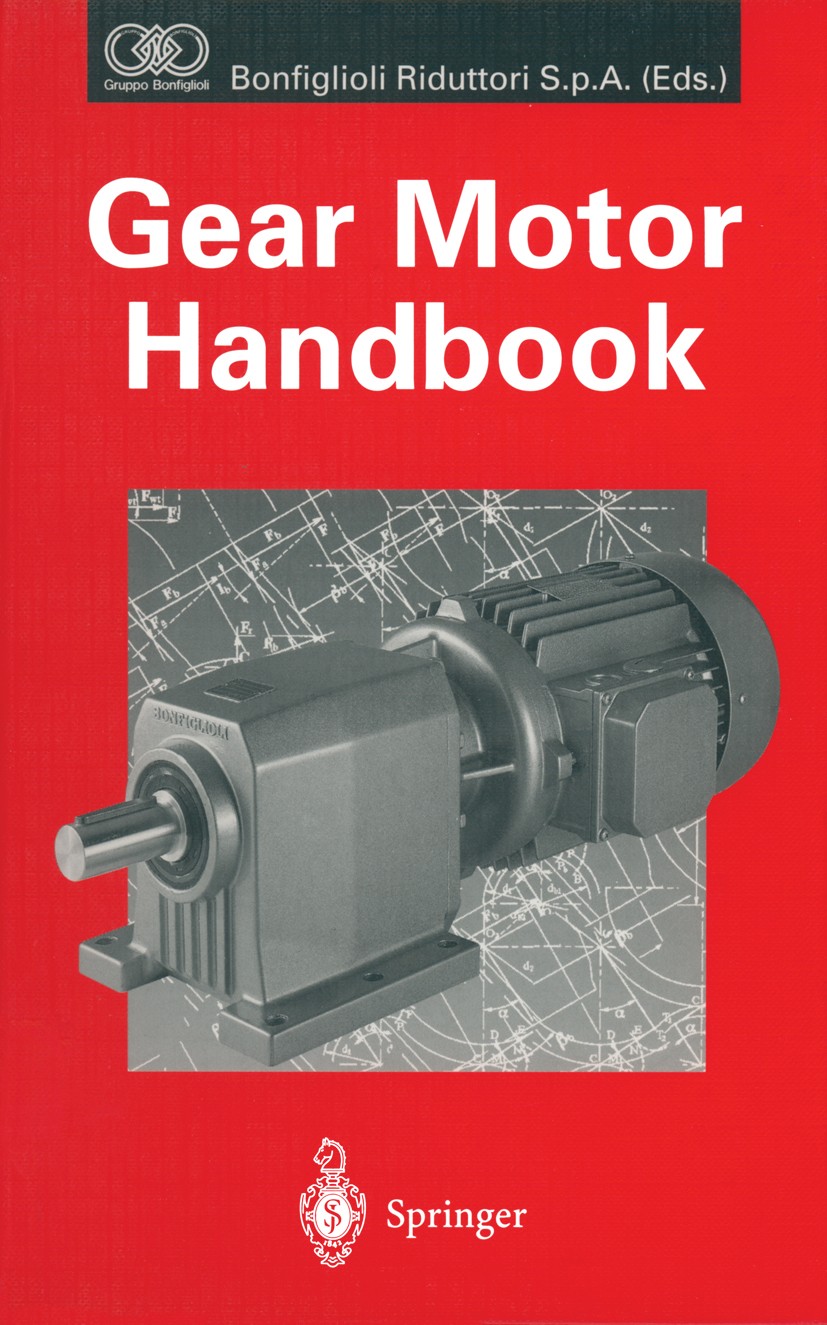 Titlebook: Gear Motor Handbook; Bonfiglioli Riduttori S.p.A. Book 1995 Springer-Verlag Berlin Heidelberg 1995 Getriebe.Motor.power transmission.quali Titlebook: Gear Motor Handbook; Bonfiglioli Riduttori S.p.A. Book 1995 Springer-Verlag Berlin Heidelberg 1995 Getriebe.Motor.power transmission.quali