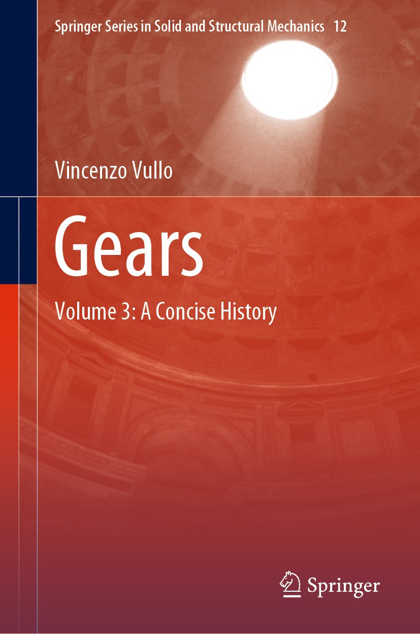 Titlebook: Gears; Volume 3: A Concise Vincenzo Vullo Book 2020 Springer Nature Switzerland AG 2020 historical development of gears.history of machine Titlebook: Gears; Volume 3: A Concise Vincenzo Vullo Book 2020 Springer Nature Switzerland AG 2020 historical development of gears.history of machine