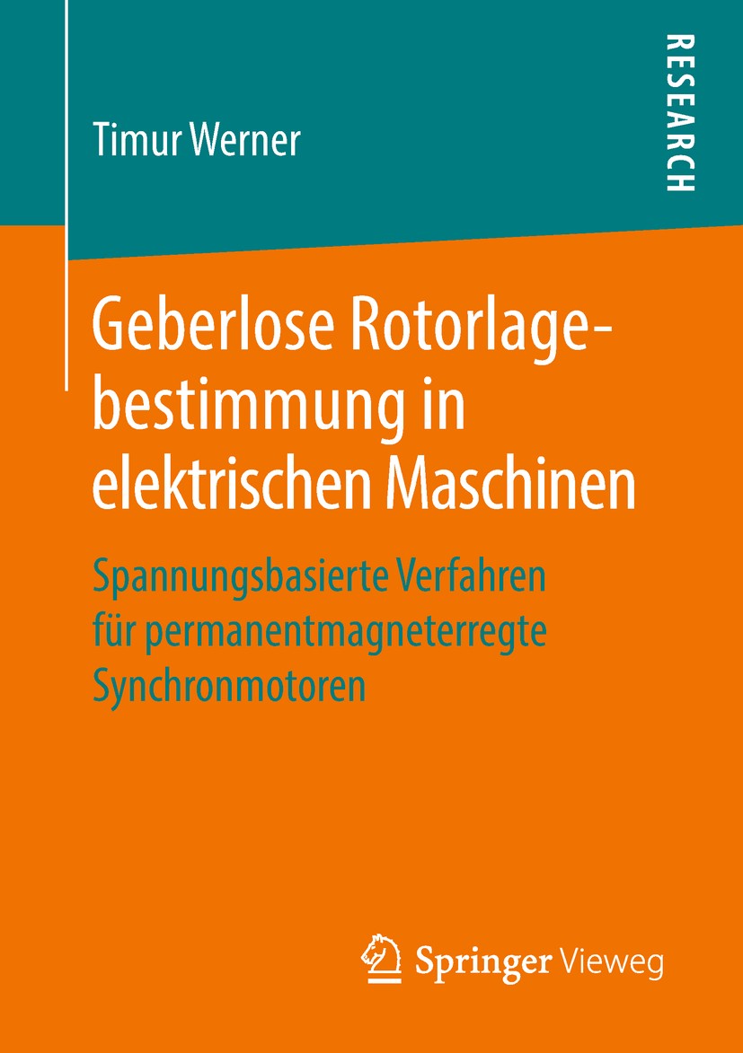Titlebook: Geberlose Rotorlagebestimmung in elektrischen Maschinen; Spannungsbasierte Ve Timur Werner Book 2018 Springer Fachmedien Wiesbaden GmbH, ei Titlebook: Geberlose Rotorlagebestimmung in elektrischen Maschinen; Spannungsbasierte Ve Timur Werner Book 2018 Springer Fachmedien Wiesbaden GmbH, ei