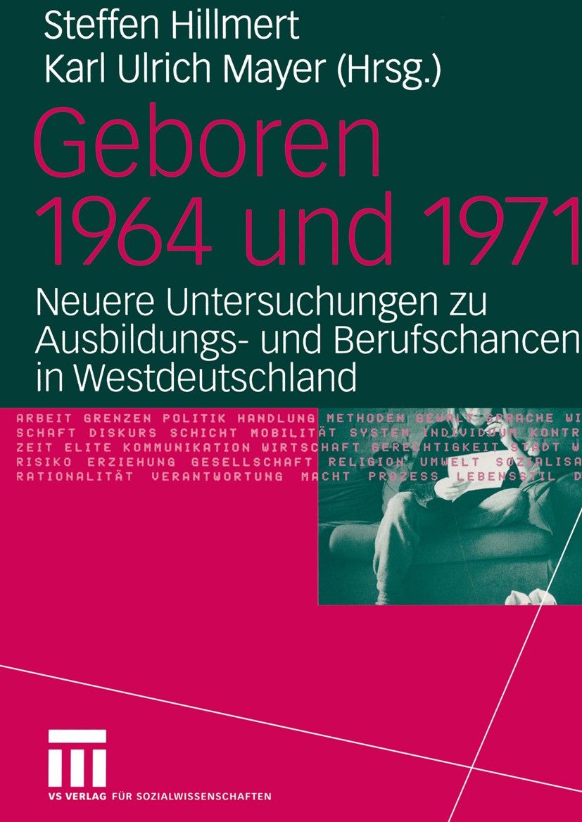 Titlebook: Geboren 1964 und 1971; Neuere Untersuchunge Steffen Hillmert,Karl Ulrich Mayer Book 2004 VS Verlag für Sozialwissenschaften/GWV Fachverlage Titlebook: Geboren 1964 und 1971; Neuere Untersuchunge Steffen Hillmert,Karl Ulrich Mayer Book 2004 VS Verlag für Sozialwissenschaften/GWV Fachverlage