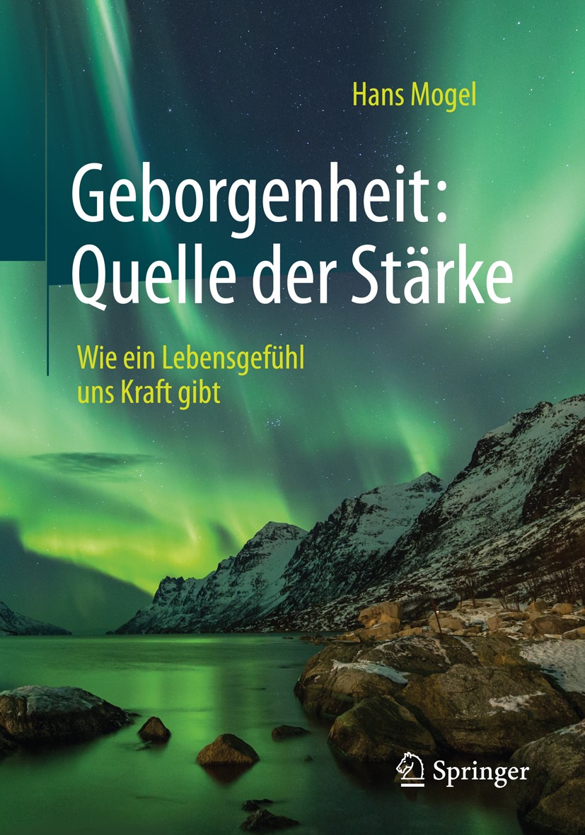 Titlebook: Geborgenheit: Quelle der Stärke; Wie ein Lebensgefühl Hans Mogel Book 2016 Springer-Verlag Berlin Heidelberg 2016 Angst.Besonnenheit.Depres Titlebook: Geborgenheit: Quelle der Stärke; Wie ein Lebensgefühl Hans Mogel Book 2016 Springer-Verlag Berlin Heidelberg 2016 Angst.Besonnenheit.Depres