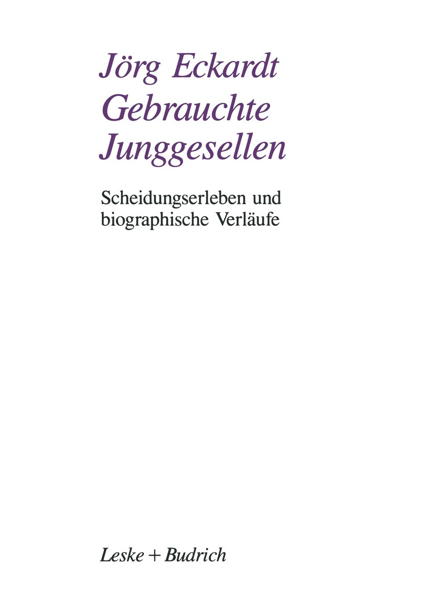 Titlebook: Gebrauchte Junggesellen; Scheidungserleben un Jörg Eckardt Book 1993 Springer Fachmedien Wiesbaden 1993 Arbeitszeit.Beziehung.Ehe.Familie.G Titlebook: Gebrauchte Junggesellen; Scheidungserleben un Jörg Eckardt Book 1993 Springer Fachmedien Wiesbaden 1993 Arbeitszeit.Beziehung.Ehe.Familie.G