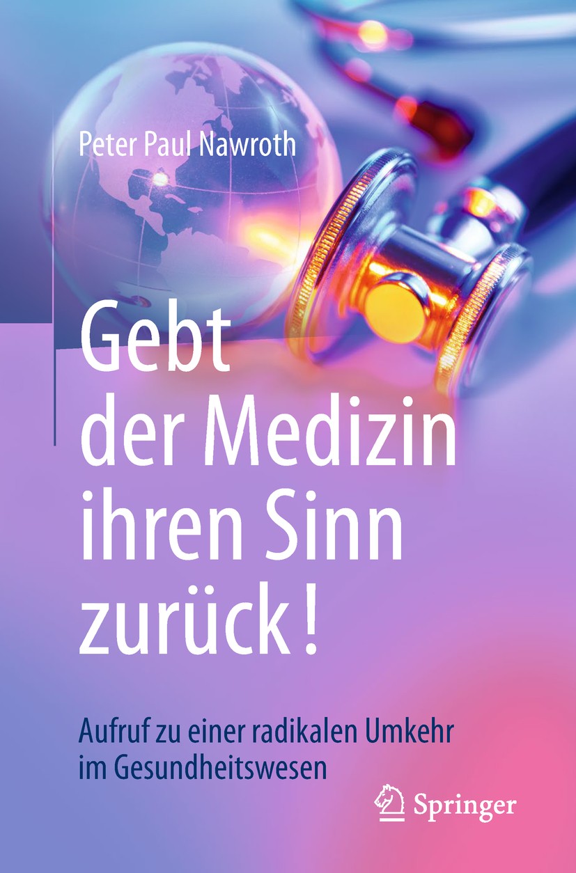 Titlebook: Gebt der Medizin ihren Sinn zurück!; Aufruf zu einer radi Peter Paul Nawroth Book 2018 Springer-Verlag GmbH Deutschland, ein Teil von Sprin Titlebook: Gebt der Medizin ihren Sinn zurück!; Aufruf zu einer radi Peter Paul Nawroth Book 2018 Springer-Verlag GmbH Deutschland, ein Teil von Sprin