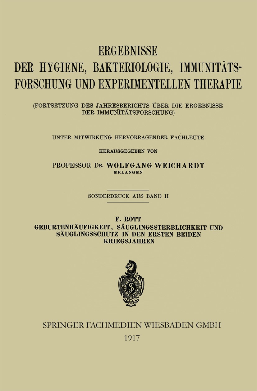 Titlebook: Geburtenhäufigkeit, Säuglingssterblichkeit und Säuglingsschutz in den Ersten Beiden Kriegsjahren; F. Rott Book 1917 Springer Fachmedien Wi Titlebook: Geburtenhäufigkeit, Säuglingssterblichkeit und Säuglingsschutz in den Ersten Beiden Kriegsjahren; F. Rott Book 1917 Springer Fachmedien Wi