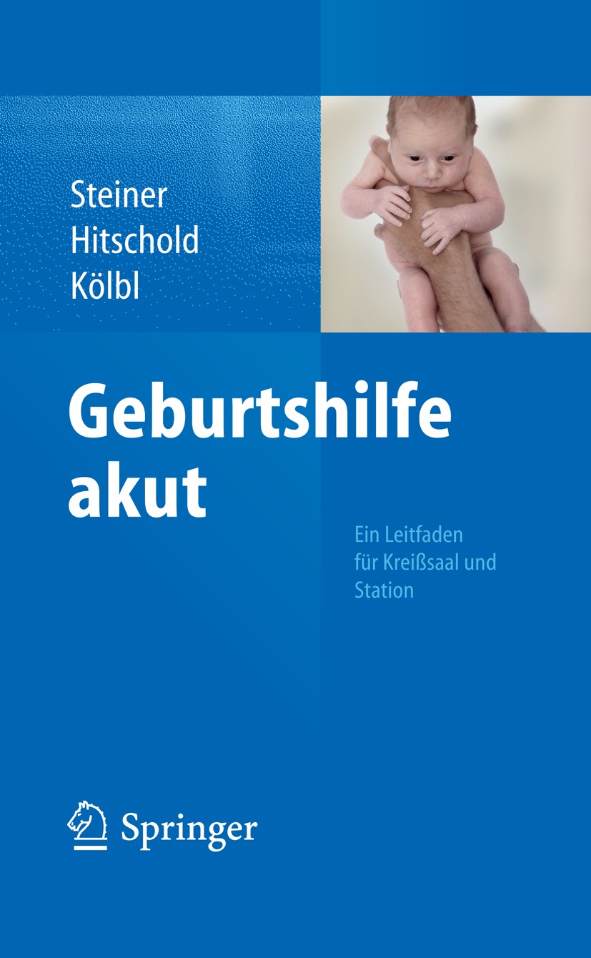 Titlebook: Geburtshilfe akut; Ein Leitfaden für Kr Eric Steiner,Thomas Hitschold,Heinz Kölbl Book 2014 Der/die Herausgeber bzw. der/die Autor(en), exk Titlebook: Geburtshilfe akut; Ein Leitfaden für Kr Eric Steiner,Thomas Hitschold,Heinz Kölbl Book 2014 Der/die Herausgeber bzw. der/die Autor(en), exk