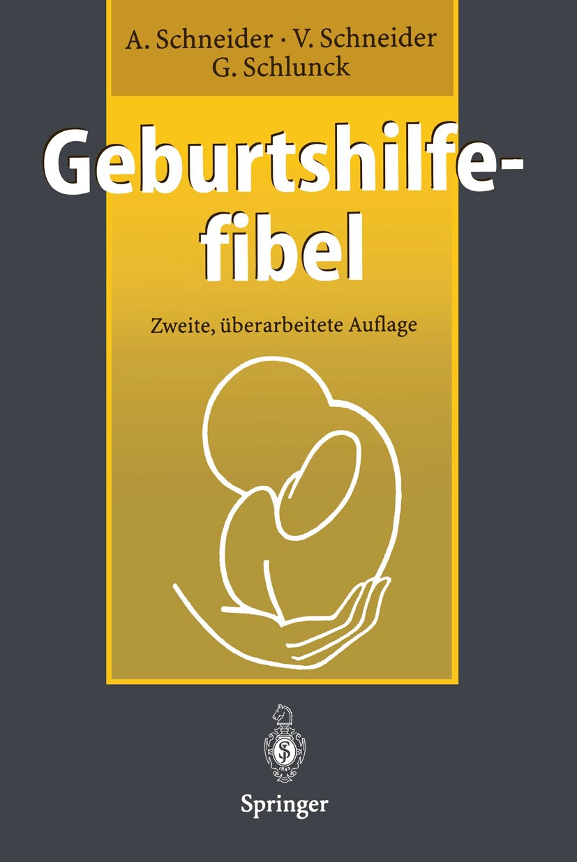 Titlebook: Geburtshilfefibel; Achim Schneider,Viola Schneider,Günther Schlunck Book 1997Latest edition Springer-Verlag Berlin Heidelberg 1997 Geburts Titlebook: Geburtshilfefibel; Achim Schneider,Viola Schneider,Günther Schlunck Book 1997Latest edition Springer-Verlag Berlin Heidelberg 1997 Geburts