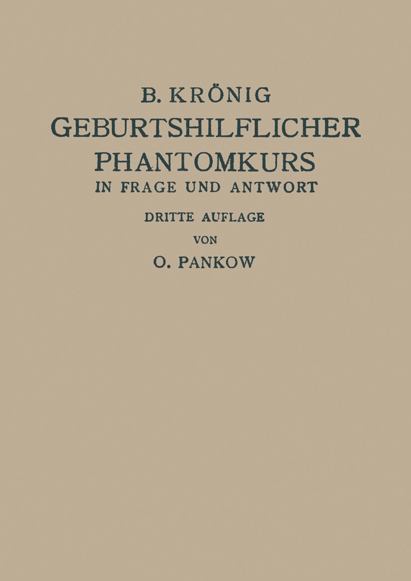 Titlebook: Geburtshilflicher Phantomkurs in Frage und Antwort; B. Krönig,O. Pankow Book 1930Latest edition Julius Springer in Berlin 1930 Asphyxie.Bl Titlebook: Geburtshilflicher Phantomkurs in Frage und Antwort; B. Krönig,O. Pankow Book 1930Latest edition Julius Springer in Berlin 1930 Asphyxie.Bl