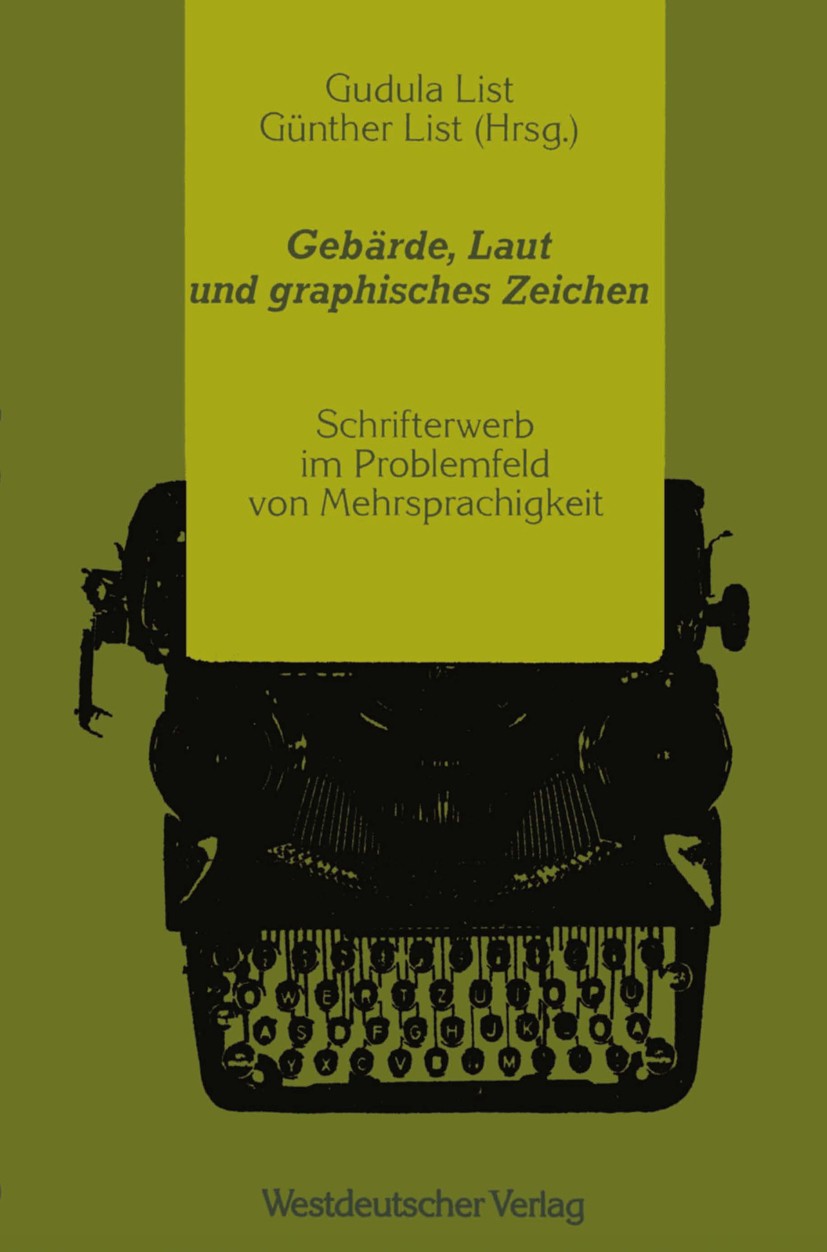 Titlebook: Gebärde, Laut und graphisches Zeichen; Schrifterwerb im Pro Gudula List,Günther List Book 1990 Westdeutscher Verlag GmbH, Opladen 1990 Behi Titlebook: Gebärde, Laut und graphisches Zeichen; Schrifterwerb im Pro Gudula List,Günther List Book 1990 Westdeutscher Verlag GmbH, Opladen 1990 Behi