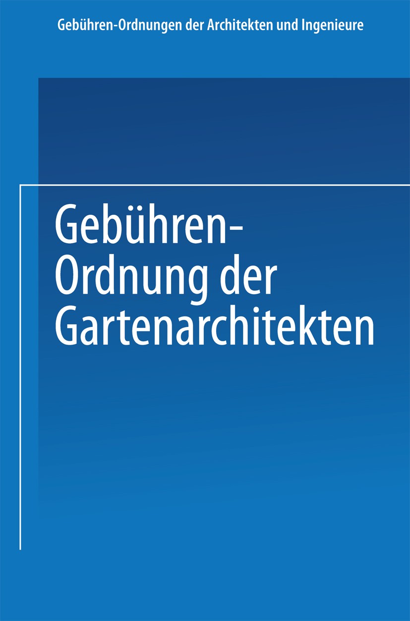 Titlebook: Gebühren-Ordnung der Gartenarchitekten; J. Springer Book 1924 Springer-Verlag Berlin Heidelberg 1924 Abrechnung.Auftragserteilung.Ausführu Titlebook: Gebühren-Ordnung der Gartenarchitekten; J. Springer Book 1924 Springer-Verlag Berlin Heidelberg 1924 Abrechnung.Auftragserteilung.Ausführu